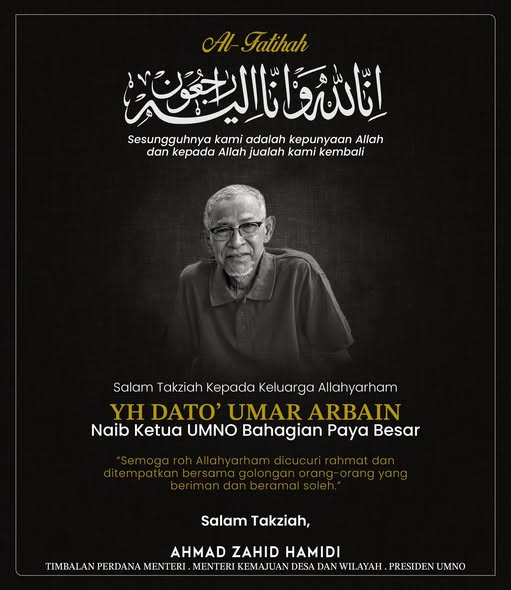 KUALA LUMPUR, May 23 — Deputy Prime Minister and UMNO President Ahmad Zahid Hamidi has expressed his condolences over the passing of Dato’ Umar Arbain, who died last night. Ahmad Zahid described the late Umar Arbain’s passing as a significant loss to UMNO Paya Besar and the wider UMNO community in Pahang, noting that he was widely recognised as a loyal party leader who remained close to the people. In a statement, he conveyed his sympathies to the late leader’s family as well as members of UMNO Paya Besar during this difficult time. “I and the entire UMNO leadership extend our deepest condolences to the family of Allahyarham and the UMNO Paya Besar family over this loss,” he said. Ahmad Zahid also prayed that Allah SWT would forgive the late Umar Arbain’s sins, accept his good deeds and place his soul among the righteous and faithful. “Al-Fatihah,” he added. -- MINUTESMY -- SOURCE: FB ZAHID HAMIDI