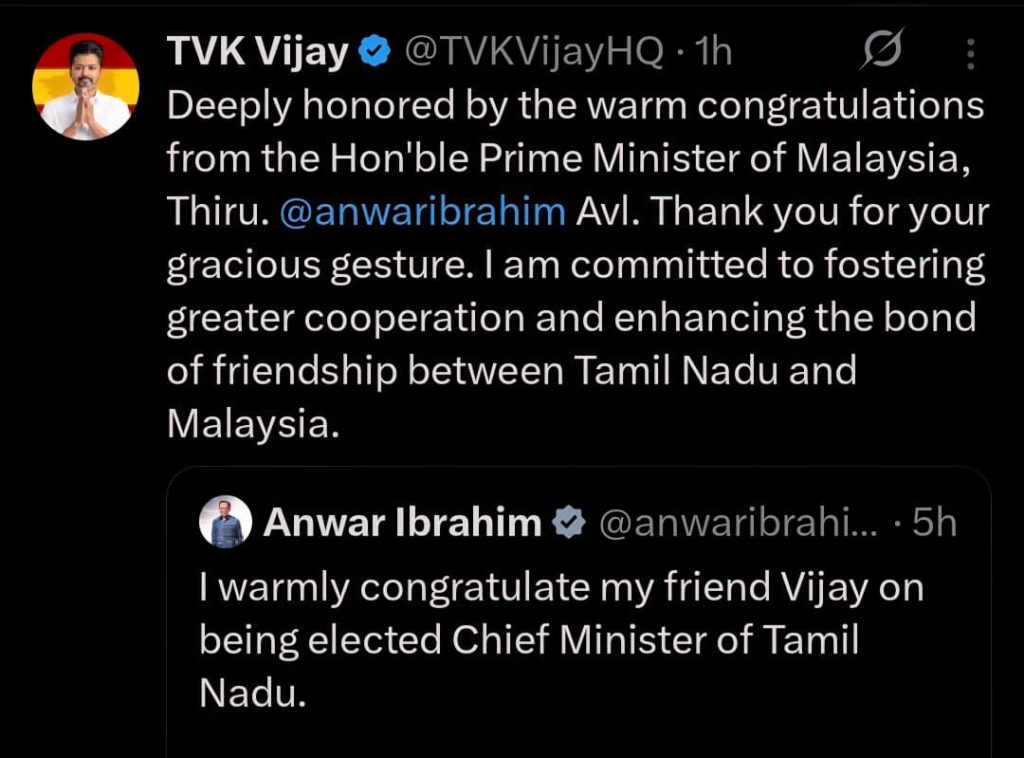 CHENNAI, 12 MAY -- C. Joseph Vijay has expressed deep gratitude to Anwar Ibrahim for his warm congratulatory message following Vijay’s rise as the new Chief Minister of Tamil Nadu. In a heartfelt statement, Vijay said he was “deeply honored” by the gracious wishes extended by the Malaysian Prime Minister and described the gesture as a reflection of the longstanding friendship between Tamil Nadu and Malaysia. The Tamil Nadu Chief Minister also reaffirmed his commitment to strengthening bilateral cooperation and deepening cultural and people-to-people ties between Tamil Nadu and Malaysia. “Thank you for your gracious gesture. I am committed to fostering greater cooperation and enhancing the bond of friendship between Tamil Nadu and Malaysia,” Vijay said. The exchange of goodwill between the two leaders has drawn attention across the Tamil diaspora, particularly among the large Tamil community in Malaysia, which shares deep historical, cultural, and linguistic connections with Tamil Nadu. -- MINUTESMY -- SOURCE: X TVK VIJAY