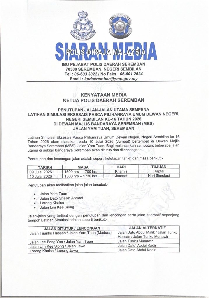 SEREMBAN, July 8 -- Several major roads in Seremban city centre will be closed and traffic diverted in stages on Thursday and Friday to facilitate a post-state polls simulation for the 16th Negeri Sembilan State Election at the Seremban City Council (MBS) Hall on Jalan Yam Tuan. Seremban district police chief ACP Mohd Yatim Osman said the road closures would be implemented tomorrow from 3 pm to 5 pm for a rehearsal, while on July 10, they would be in effect from 3 pm to 5.30 pm for the post-election simulation. He said among the main roads affected are Jalan Yam Tuan, Jalan Dato' Sheikh Ahmad, Lorong Khalsa and Jalan Lim Kee Siong. "The affected junctions and roads to be closed or diverted are Jalan Tuanku Hassan/Jalan Yam Tuan (Madura), Jalan Lee Fong Yee/Jalan Yam Tuan, Jalan Lim Kee Siong/Jalan Jawa, and Lorong Khalsa/Lorong Jawa," he said in a statement here today. Mohd Yatim said motorists are advised to use alternative routes, including Jalan Dato' Abdul Malik, Jalan Tuanku Hassan, Jalan Tuanku Munawir and Jalan Dato' Abdul Kadir. He also advised the public to avoid the affected routes during the closure period, comply with instructions issued by traffic police personnel on duty, and plan their journeys to avoid congestion. For enquiries on the road closures, the public may contact the Seremban District Police Headquarters Operations Room at 06-6033477 or 06-6014999. Polling for the Negeri Sembilan state election has been set for Aug 1, with nominations on July 18. -- Credit: FB - Ibu Pejabat Polis Daerah Seremban -- BERNAMA 